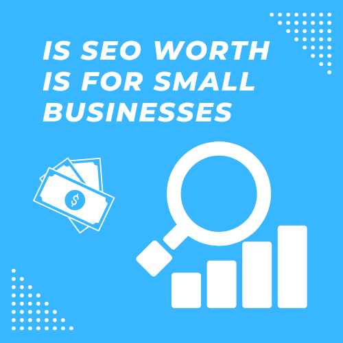 Is SEO Worth it For Small Businesses 